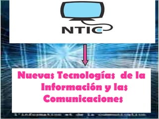 Nuevas Tecnologías  de la Información y las Comunicaciones   