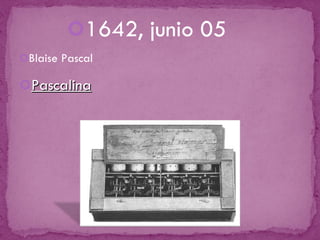1642, junio 05 Blaise Pascal Pascalina 