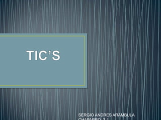 TIC’S SERGIO ANDRES ARAMBULA CHAPARRO  7-1 