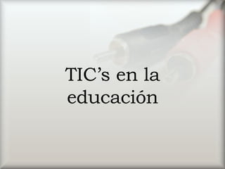 TIC’s en la educación 
