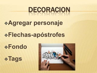 DECORACION
Agregar   personaje
Flechas-apóstrofes

Fondo

Tags
 