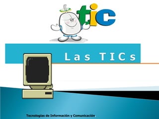 Tecnologías de Información y Comunicación.
 