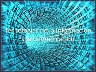 Tecnologías de la Información
     y la Comunicación
 