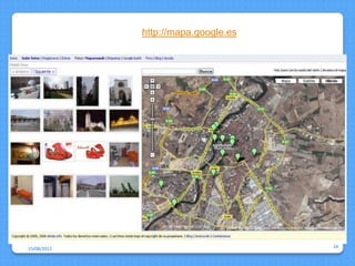http://mapa.google.es




15/08/2012                           24
 
