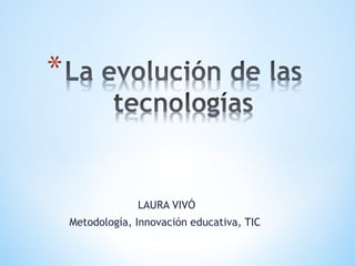 LAURA VIVÓ
Metodología, Innovación educativa, TIC
 