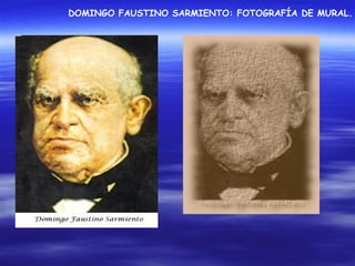 DOMINGO FAUSTINO SARMIENTO: FOTOGRAFÍA DE MURAL.
 