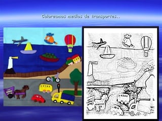 Coloreamos medios de transportes..
 