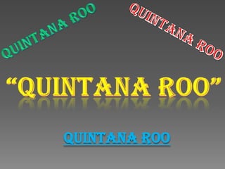 Quintana roo
 