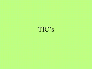 TIC’s
 