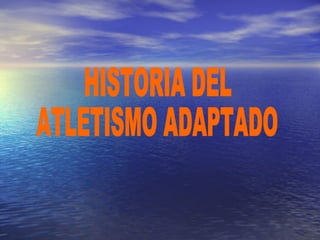 HISTORIA DEL ATLETISMO ADAPTADO 