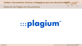Unidad 2: Herramientas Técnicas y Pedagógicas para una educación efectiva
Detector de Plagios en Documentos
 