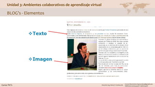 Unidad 3: Ambientes colaborativos de aprendizaje virtual
BLOG’s - Elementos
 
