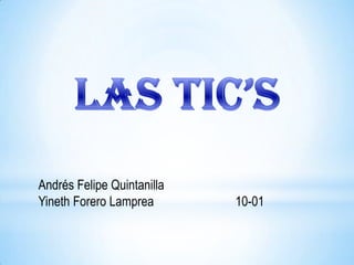Andrés Felipe Quintanilla
Yineth Forero Lamprea 10-01
 