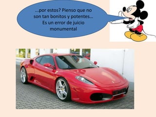 ...por estos? Pienso que no
son tan bonitos y potentes…
Es un error de juicio
monumental
 