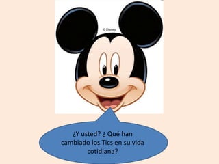 ¿Y usted? ¿ Qué han
cambiado los Tics en su vida
cotidiana?
 