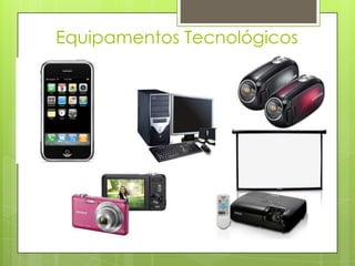 Equipamentos Tecnológicos

 