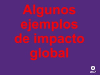 Algunos
ejemplos
de impacto
global

 