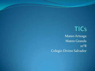 Mateo Arteaga
Mateo Granda
10°B
Colegio Divino Salvador

 