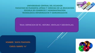 TEMA: DEFINICION DE TIC, HISTORIA ,VENTAJAS Y DESVENTAJAS.
 