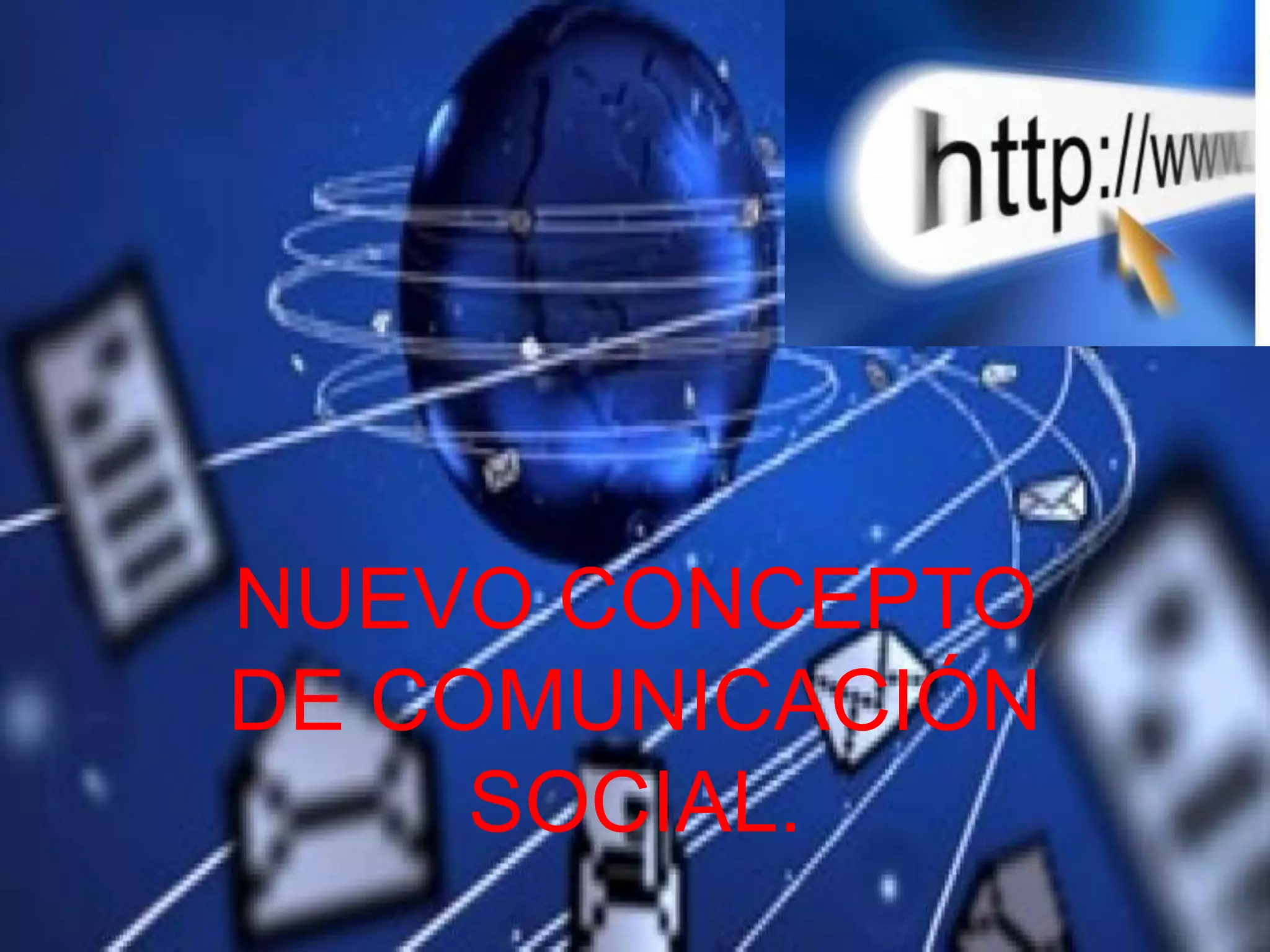 NUEVO CONCEPTO
DE COMUNICACIÓN
SOCIAL.