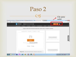 
Paso 2
Clic para
subir
