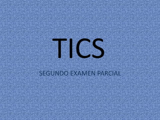 TICS
SEGUNDO EXAMEN PARCIAL
 