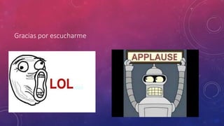Gracias por escucharme
 