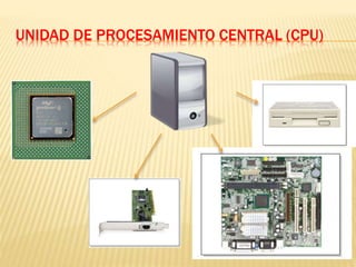UNIDAD DE PROCESAMIENTO CENTRAL (CPU)
 