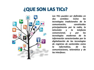 Las TICs (tecnologías de la
información y de la
comunicación) son
aquellas tecnologías que
se necesitan para la
gestión y ...