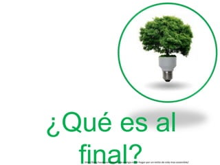 ¿Qué es al
final?http://blog.haceb.com/ahorro-de-energia-en-el-hogar-por-un-estilo-de-vida-mas-sostenible/
 