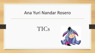 Ana Yuri Nandar Rosero
TICs
 