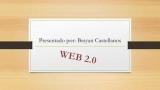 Presentado por: Brayan Castellanos
 