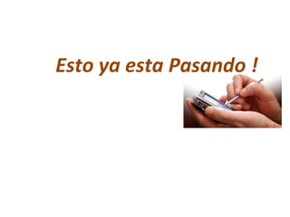 Esto ya esta Pasando !
 