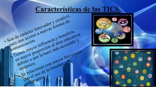 Características de las TICS.
 