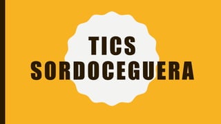 TICS
SORDOCEGUERA
 