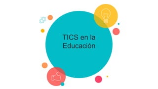 TICS en la
Educación
 