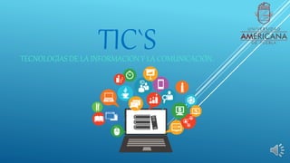 TIC`S
TECNOLOGÍAS DE LA INFORMACIÓN Y LA COMUNICACIÓN.
 