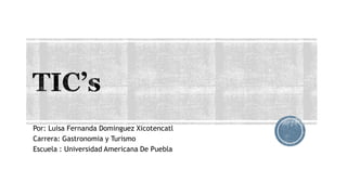 Por: Luisa Fernanda Dominguez Xicotencatl
Carrera: Gastronomia y Turismo
Escuela : Universidad Americana De Puebla
 