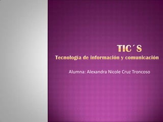 Alumna: Alexandra Nicole Cruz Troncoso

 