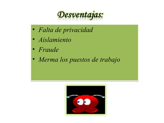 Falta de privacidad Aislamiento Fraude Merma los puestos de trabajo