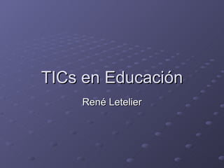 TICs en Educación René Letelier 