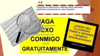 4.6
Organizar la información y detectar datos relevantes,
aportando conclusiones en caso necesario.
 