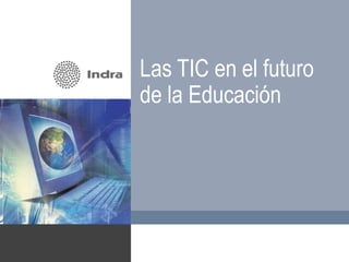 Las TIC en el futuro
de la Educación
 