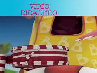 VIDEO
DIDÁCTICO.
 