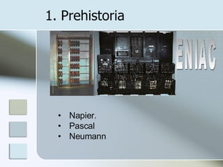 1. Prehistoria Napier. Pascal Neumann ENIAC 