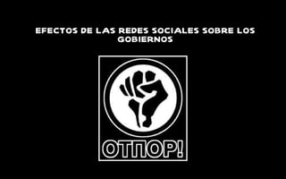 EFECTOS DE LAS REDES SOCIALES SOBRE LOS GOBIERNOS 