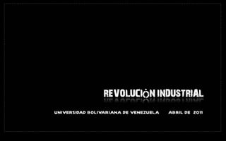 UNIVERSIDAD BOLIVARIANA DE VENEZUELA  ABRIL DE  2011 