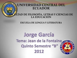 UNIVERSIDAD CENTRAL DEL
            ECUADOR
FACULTAD DE FILOSOFÍA, LETRAS Y CIENCIAS DE
              LA EDUCACIÓN

       ESCUELA DE LENGUA Y LITERATURA
 