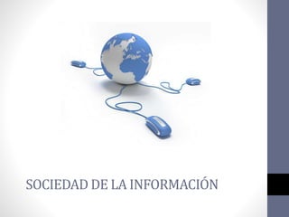 SOCIEDAD DE LA INFORMACIÓN
 