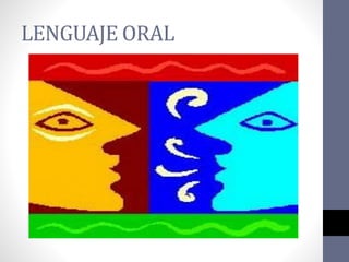 LENGUAJE ORAL
 